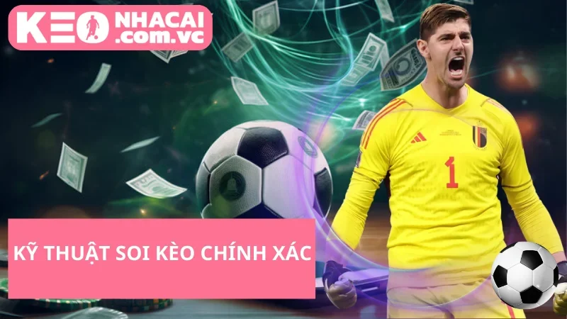 Kỹ Thuật Soi Kèo Chính Xác