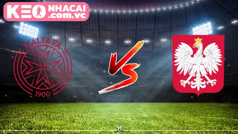 Cái nhìn tổng quan về trận cầu Malta vs Poland