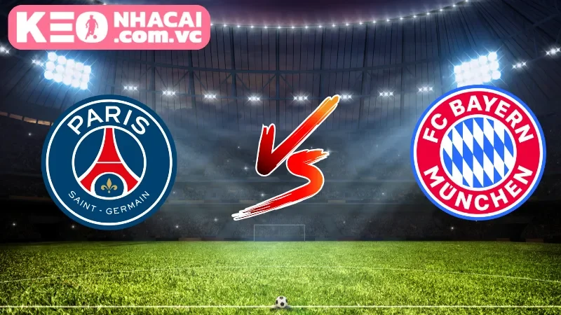 Cái nhìn tổng quan về trận cầu Paris Saint-Germain vs Bayern Munich